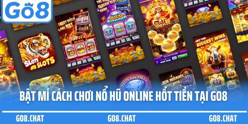 Bật mí cách chơi nổ hũ online hốt tiền tại Go8