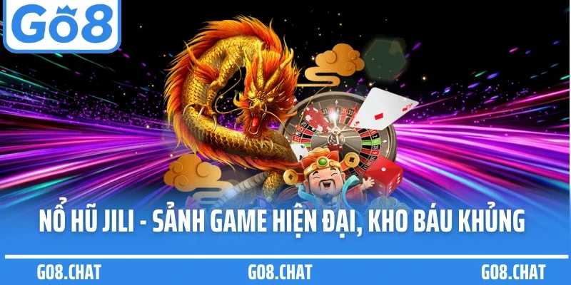 Nổ Hũ Jili - Sảnh Game Hiện Đại, Kho Báu Khủng Tại Go8